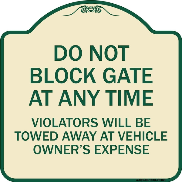 Parking Do Not Block Gate Anytime Violators Towed Away Vehicle Owners Alum, 18" x 18", TG-1818-23363
